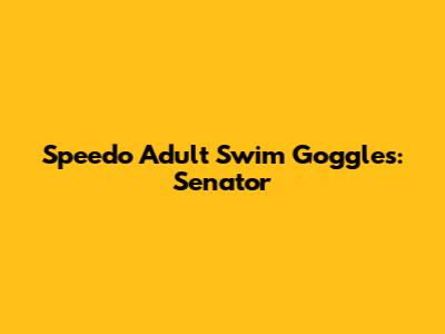 Speedo Adult Swim Goggles: Senator